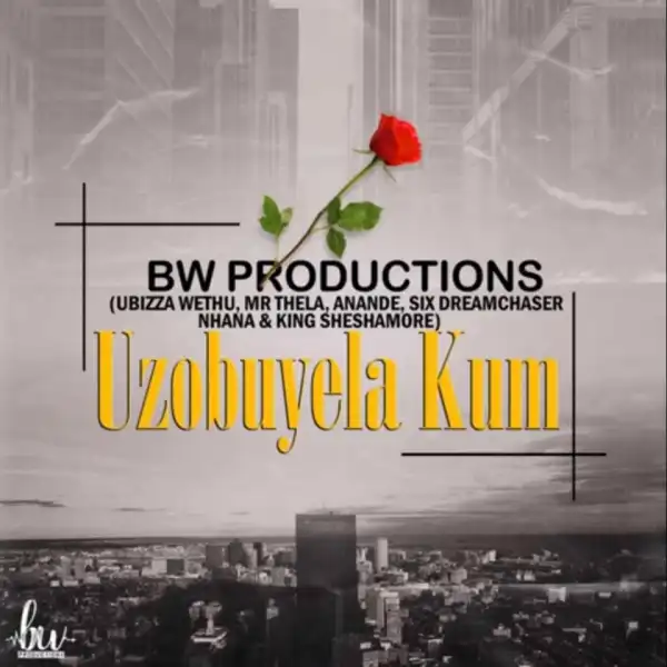 uBiza Wethu X Mr Thela - Uzobuyela Kum Ft. Anande x Six Dream Chaser x Nhana x Sheshamore